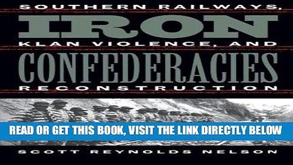 [READ] EBOOK Iron Confederacies: Southern Railways, Klan Violence, and Reconstruction ONLINE