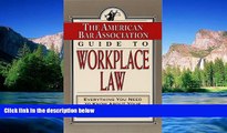 READ FULL  The American Bar Association Guide to Workplace Law: Everything You Need to Know About