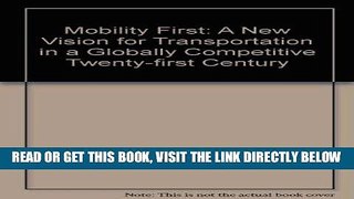 [FREE] EBOOK Mobility First: A New Vision for Transportation in a Globally Competitive