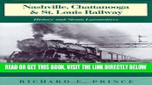 [READ] EBOOK Nashville, Chattanooga   St. Louis Railway: History and Steam Locomotives ONLINE