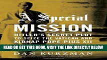 [FREE] EBOOK A Special Mission: Hitler s Secret Plot to Seize the Vatican and Kidnap Pope Pius the