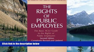 Big Deals  The Rights of Public Employees, Second Edition: The Basic ACLU Guide to the Rights of