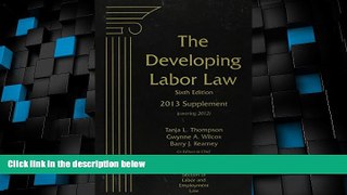 Big Deals  The Developing Labor Law: 2013 Cumulative Supplement  Best Seller Books Most Wanted