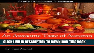 Ebook An Awesome Taste of Autumn (A Collection of Recipes and Ideas for Seasonal Entertaining Book