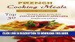 Best Seller French Food: Top 30 Healthy, Easy, Tasty And Popular French Appetizer And Dessert