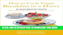 Ebook How To Cook Vegan Breakfast In A Hurry: Vegan Breakfast Recipes For When You Don t Have Time