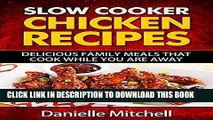 Ebook Slow Cooker Chicken Recipes: Delicious Family Meals That Cook While You Are Away (Slow