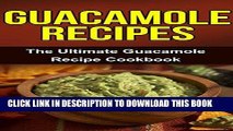 [PDF] Guacamole Recipes: The Ultimate Guacamole Recipe Cookbook Download online