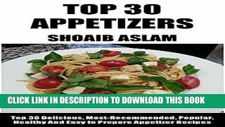 [Ebook] Appetizer Recipes:Top 30 Delicious, Most-Recommended, Popular, Healthy And Easy to Prepare