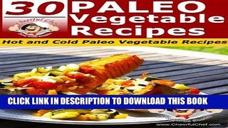 [Ebook] 30 Paleo Vegetable Recipes - Hot And Cold Paleo Vegetable Recipes (Paleo Recipes Book 13)