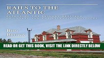 [FREE] EBOOK Rails to the Atlantic: Exploring the Railway Heritage of Quebec and the Atlantic