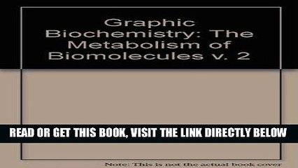 [PDF] FREE Graphic Biochemistry: The Metabolism of Biomolecules v. 2 [Read] Online