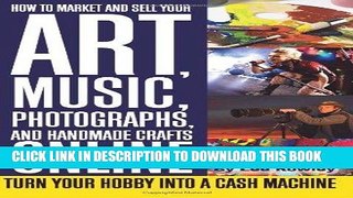 [PDF] How to Market and Sell Your Art, Music, Photographs, and Handmade Crafts Online: Turn Your