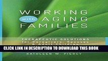 [New] Ebook Working with Aging Families: Therapeutic Solutions for Caregivers, Spouses,   Adult