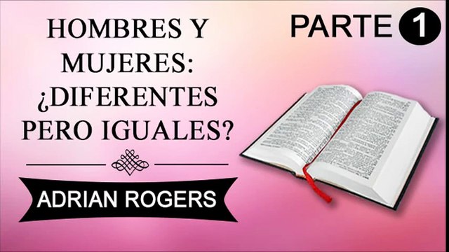 Hombres y mujeres: Diferentes pero iguales | ADRIAN ROGERS | EL AMOR QUE VALE | PREDICAS CRISTIANAS