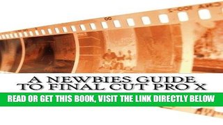 [Free Read] A Newbies Guide to Final Cut Pro X: A Beginnings Guide to Video Editing Like a Pro