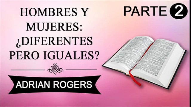 Hombres y mujeres: Diferentes pero iguales Parte 2 | ADRIAN ROGERS | EL AMOR QUE VALE | PREDICAS CRISTIANAS