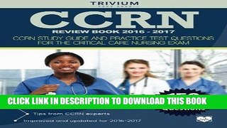 Read Now CCRN Review Book 2016-2017: CCRN Study Guide and Practice Test Questions for the Critical