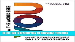 Ebook How the World Sees You: Discover Your Highest Value Through the Science of Fascination Free