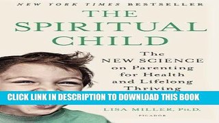 Ebook The Spiritual Child: The New Science on Parenting for Health and Lifelong Thriving Free Read