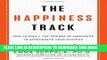 [Ebook] The Happiness Track: How to Apply the Science of Happiness to Accelerate Your Success