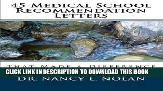 Read Now 45 Medical School Recommendation Letters: That Made a Difference by Dr. Nancy L. Nolan