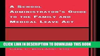 Read Now A School Administrator s Guide to the Family and Medical Leave Act by Carl C. Bosland