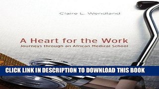 Read Now A Heart for the Work: Journeys through an African Medical School by Claire L. Wendland