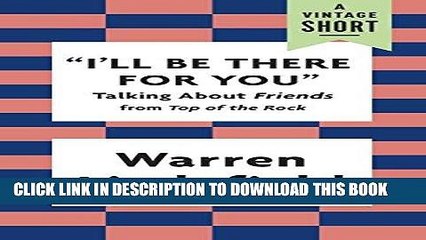 [New] Ebook "I ll Be There for You": Talking About Friends (A Vintage Short) Free Online