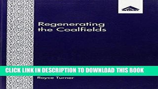[New] Ebook Regenerating the Coalfields: Policy and Politics in the 1980 s and Early 1990 s Free
