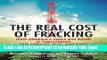 [New] Ebook The Real Cost of Fracking: How America s Shale Gas Boom Is Threatening Our Families,