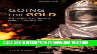 [New] Ebook Going for Gold: The History of Newmont Mining Corporation Free Read