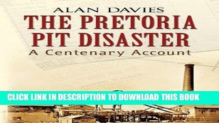 [New] PDF The Pretoria Pit Disaster: A Centenary Account Free Read