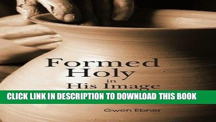 Ebook Formed Holy in His Image: Spirit, Soul   Body Free Read