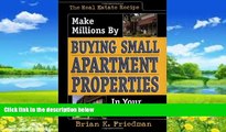Big Deals  The Real Estate Recipe: Make Millions by Buying Small Apartment Properties in Your