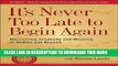 Ebook It s Never Too Late to Begin Again: Discovering Creativity and Meaning at Midlife and Beyond
