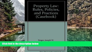 Big Deals  Property Law: Rules, Policies, and Practices (Casebook)  Full Read Most Wanted