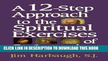 Ebook A 12-Step Approach to the Spiritual Exercises of St. Ignatius Free Read