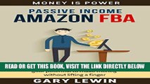 [New] Ebook PASSIVE INCOME :AMAZON FBA (Book #4): Use Amazons  FBA program to realize your