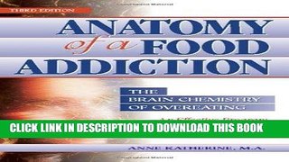 Ebook Anatomy of a Food Addiction: The Brain Chemistry of Overeating: An Effective Program to