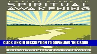 Best Seller Twelve Steps to Spiritual Awakening: Enlightenment for Everyone Free Read