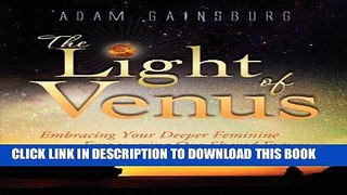 Ebook The Light of Venus: Embracing Your Deeper Feminine, Empowering Our Shared Future Free Read