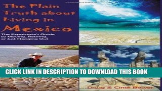 Best Seller The Plain Truth About Living in Mexico: The Expatriate s Guide to Moving, Retiring, or