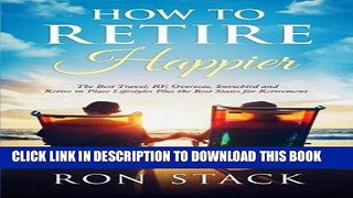 Best Seller How to Retire Happier: The Best Travel, RV, Overseas, Snowbird and Retire in Place
