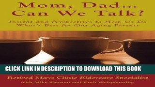 Ebook Mom, Dad ... Can We Talk?: Insight and Perspectives to Help Us Do What s Best for Our Aging