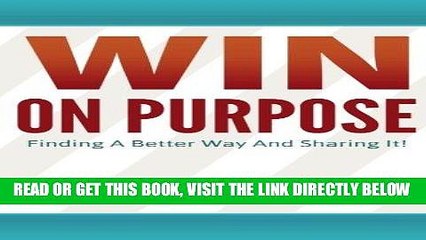 [New] Ebook Win on Purpose!: Finding A Better Way and Sharing It! Free Online