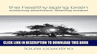Ebook The Healthy Aging Brain: Sustaining Attachment, Attaining Wisdom (Norton Series on