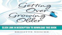 Ebook Getting Over Growing Older: A Humorous Memoir of Discovering the Challenges of Aging Free