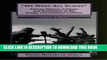 [New] Ebook We Were All Slaves: African Miners, Culture, and Resistance at the Enugu Government
