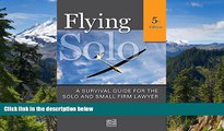 Must Have  Flying Solo: A Survival Guide for Solos and Small Firm Lawyers  READ Ebook Full Ebook